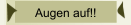 Augen auf!!